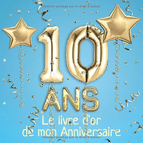 10 ans Le livre d'or de mon Anniversaire : Un livre d'or pour le 10e anniversaire - 100 pages pour les félicitations écrites - 21 x 21 cm