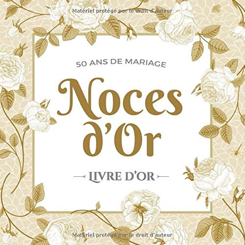 50 ans de mariage - Noces d'Or - Livre d'Or: Décoration pour la fête du 50e anniversaire de mariage - 82 pages Format 21,5 x 21,5 cm
