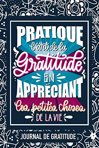 Pratique l'art de la gratitude en appréciant les petites choses de la vie : journal de gratitude - 120 pages Format 15 x 22 Cm