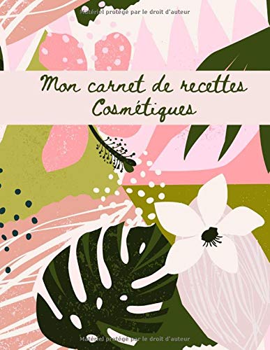 MON CARNET DE RECETTES : COSMÉTIQUE, SAVONS, BEAUTÉ - 95 FICHES DE RECETTES A REMPLIR - 100 pages Format A4