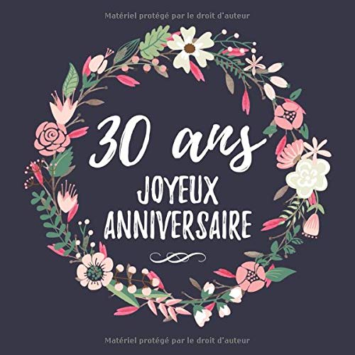 30 Ans Joyeux Anniversaire : 30eme d'anniversaire Cadeau - Livre d'or 30 ans idées cadeaux pour les meilleurs amis - 120 pages Format 21,5 x 21,5 cm