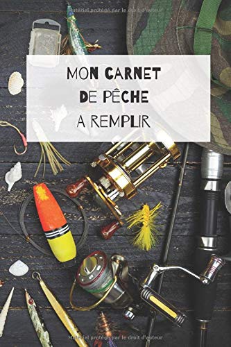 MON CARNET DE PÊCHE A REMPLIR - Taille idéale pour l'emporter lors de vos journées de pêche - 120 pages Format 15 x 22 cm