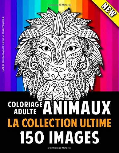 Livre De Coloriage Adulte Animaux La Collection Ultime : 301 pages Format 21,5 x 28 cm