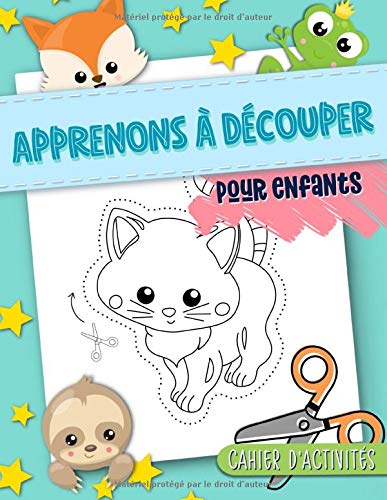 Apprenons à découper : pour enfants : cahier d'activités : Un livre d'exercices drôle rempli d'adorables animaux pour apprendre aux tout-petits à manipuler les ciseaux, à coller et à colorier - 104 pages Format 21,5 x 28 cm