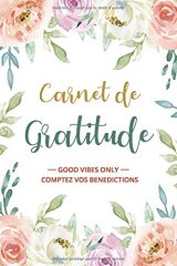 Carnet de Gratitude: Journal de Gratitude Good Vibes Only, pour filles et femmes. 90 Jours Reconnaissance pour une Vie Positive - 186 pages Format 15 x 22 cm