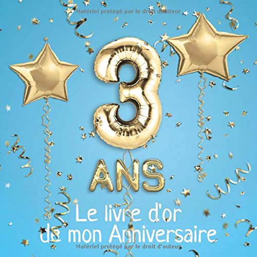 3 ans Le livre d'or de mon Anniversaire : Un livre d'or pour le 3e anniversaire - 100 pages pour les félicitations écrites - 21 x 21 cm