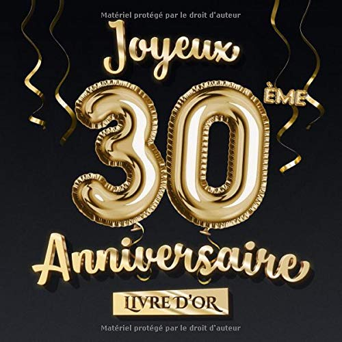 Joyeux 30ème Anniversaire - Livre d'Or : Décoration pour le 30ème anniversaire - 30 Ans Déco et Cadeau pour homme ou femme - 82 pages Format 21,5 x 21,5 cm