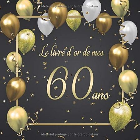 Le livre d'or de mes 60 ans : Un livre d'or pour le 60e anniversaire - 100 pages pour les félicitations écrites - 21x21 cm