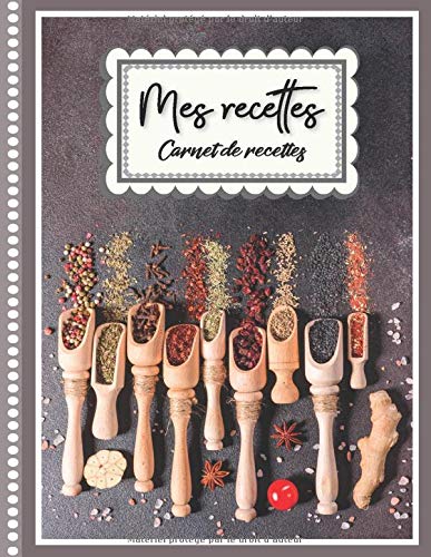Mes recettes: Carnet de Vos Recettes et Cuisine à Remplir et Personnaliser - 120 Recettes - Fabriqué en France - Grand Format.