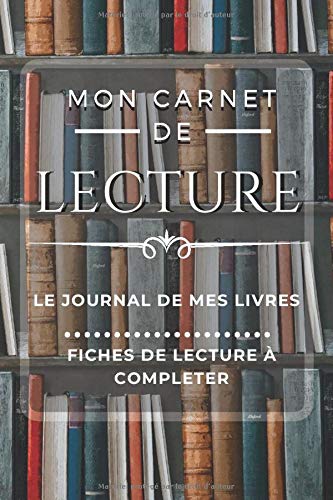 Mon carnet de Lecture : Journal de Lecture - 58 fiches de lecture à compléter – 120 pages au format A5