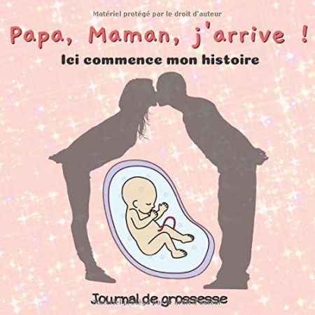 Papa, Maman, j'arrive ! - Journal de grossesse à compléter pour les futurs mamans - 164 pages Format 21x21 cm