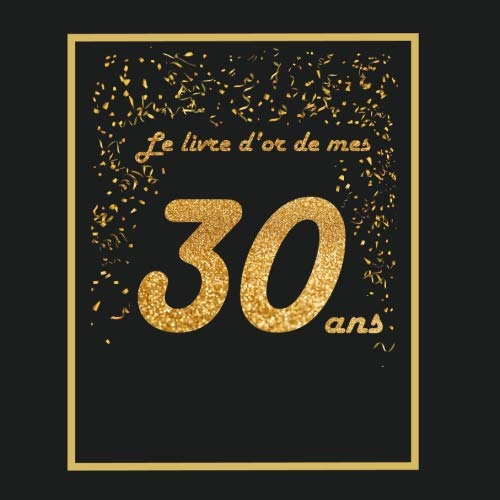 Le livre d'or de mes 30 ans: Thème black & or, livre cadeau anniversaire à personnaliser - 21x21cm 75 pages