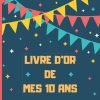 Livre d'or de mes 10 ans : Livre d'or d’anniversaire 10 ans personnalisable pour garçon fille - 100 pages Format 21,5 x 21,5 cm