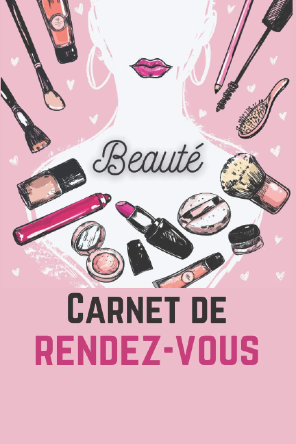 Beauté carnet de rendez-vous : Cahier de RDV pour salon de beauté, manucure, esthéticienne, coiffure - 108 pages Format 15 x 22 cm