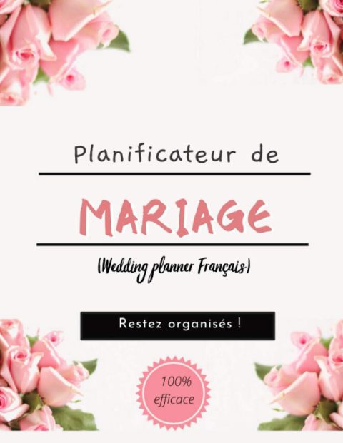 Planificateur de Mariage (Wedding planner Français): Guide à remplir pour préparer et organiser au mieux de votre jour J sans stress | 110 pages Format 21 x 28 cm