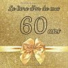 Le livre d'or de mes 60 ans : Un livre d'or de la fête du 60e anniversaire - 100 pages pour les félicitations écrites - Format 21 x 21 cm