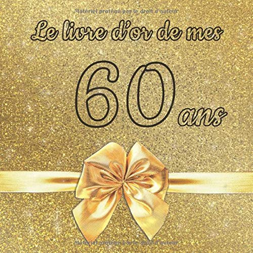 Le livre d'or de mes 60 ans : Un livre d'or de la fête du 60e anniversaire - 100 pages pour les félicitations écrites - Format 21 x 21 cm