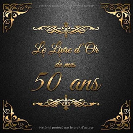Le Livre d'Or de mes 50 ans : Un livre d'or de la fête du 50e anniversaire - 100 pages Format 21 x 21 cm