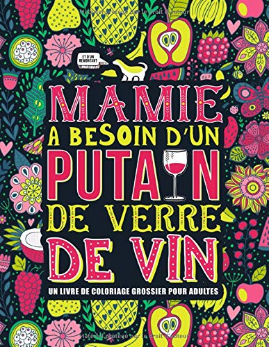 Mamie a besoin d'un p*tain de verre de vin : Un livre de coloriage grossier pour adultes - 108 pages Format A4
