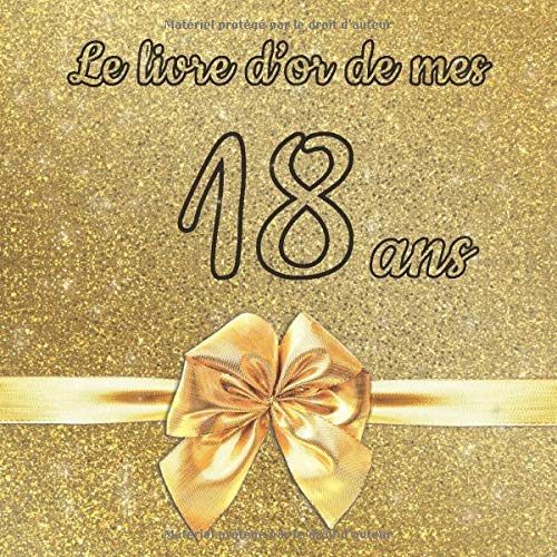 Le livre d'or de mes 18 ans : Un livre d'or de la fête du 18e anniversaire - 100 pages pour les félicitations écrites pour fille, garçon, fils, fille - Format 21 x 21 cm