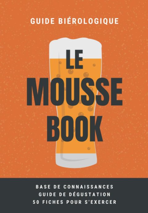 Le Mousse Book : petit livre ultra pratique sur la bière (composition, fabrication, guide de dégustation...) + 50 fiches pour exercer son coude - 93 pages Format 17x24 cm