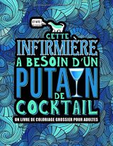 Cette infirmière a besoin d’un p*tain de cocktail - Livre de coloriage grossier pour adultes - 110 pages Format A4