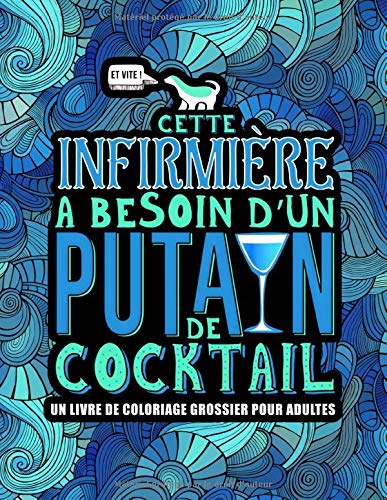 Cette infirmière a besoin d’un p*tain de cocktail - Livre de coloriage grossier pour adultes - 110 pages Format A4