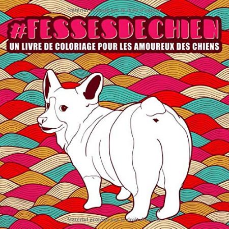 Fesses de chien : un livre de coloriage pour les amoureux des chiens - 76 pages Format 21,5 x 21,5 cm