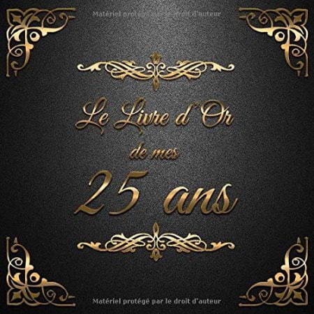 Le Livre d'Or de mes 25 ans : Un livre d'or de la fête du 25e anniversaire - 100 pages Format 21 x 21 cm