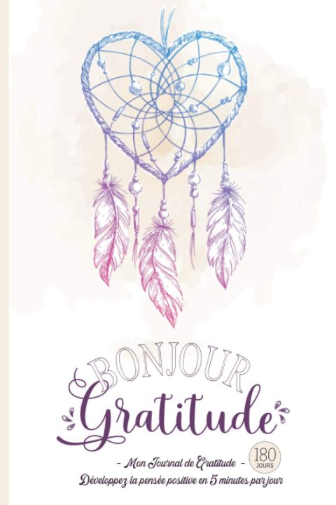 Bonjour Gratitude - Mon Journal de Gratitude: Carnet pour Cultiver la Joie & la Confiance en soi par la Pensée Positive en 5 minutes par jour - 187 pages Format 15 x 22 cm