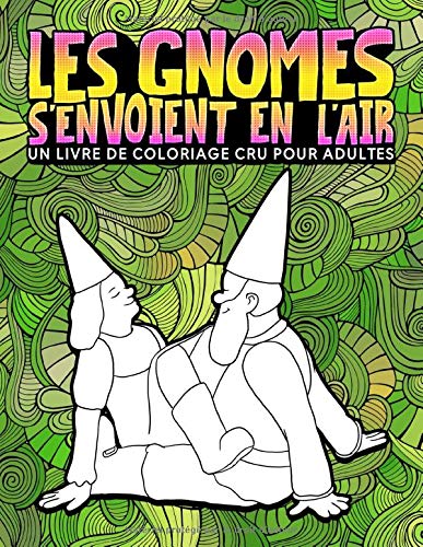 Les gnomes s'envoient en l'air - Livre de coloriage cru pour adultes - 31 pages drôles à colorier avec des dragons, des sirènes, des fées - 68 pages Format A4