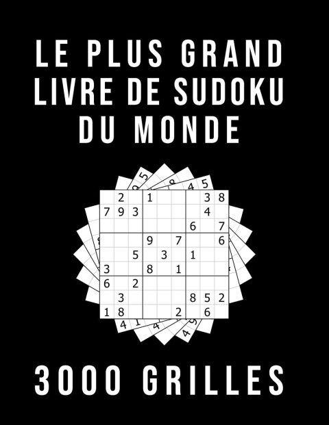 Le Plus Grand Livre De Sudoku Du Monde - 3000 GRILLES : Avec Solutions | Niveau : moyen - difficile - diabolique / 379 pages Format 21,5 x 28 cm