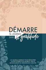 Démarre ta journée dans la gratitude : Un journal inspirant pour développer un état d'esprit plus heureux, sain et reconnaissant en sessions de 5 minutes - 124 pages Format 15 x 22 cm