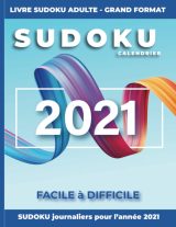 Sudoku Calendrier 2021 Journalier - Livre Adulte Grand Format - Facile à Difficile : Un Puzzle daté par jour pendant les 365 jours de l'année 2021 - 112 pages Format 21,5 x 28 cm