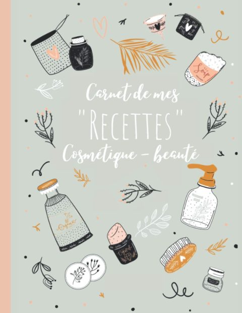 MON CARNET DE RECETTES : COSMÉTIQUE, SAVONS, BEAUTÉ - 95 FICHES DE RECETTES A REMPLIR - 100 pages Format A4 (21 x 29,7 cm)