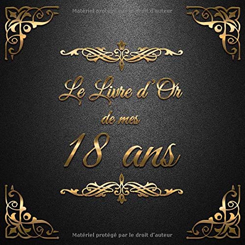 Le Livre d'Or de mes 18 ans : Un livre d'or de la fête du 18e anniversaire - 100 pages Format 21 x 21 cm