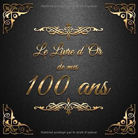 Le Livre d'Or de mes 100 ans : Un livre d'or de la fête du 100e anniversaire - 100 pages Format 21 x 21 cm