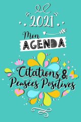 Mon Agenda Citations & Pensées Positives 2021 : Semainier Janvier à Décembre 2021 - Une semaine par double page - 112 pages Format 15 x 22 cm