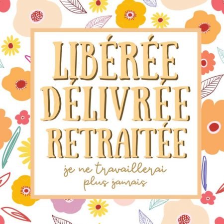 Libérée Délivrée Retraitée : livre d'or depart collegue Travail - cadeau départ retraite humoristique - 100 pages Format 21 x 21 cm