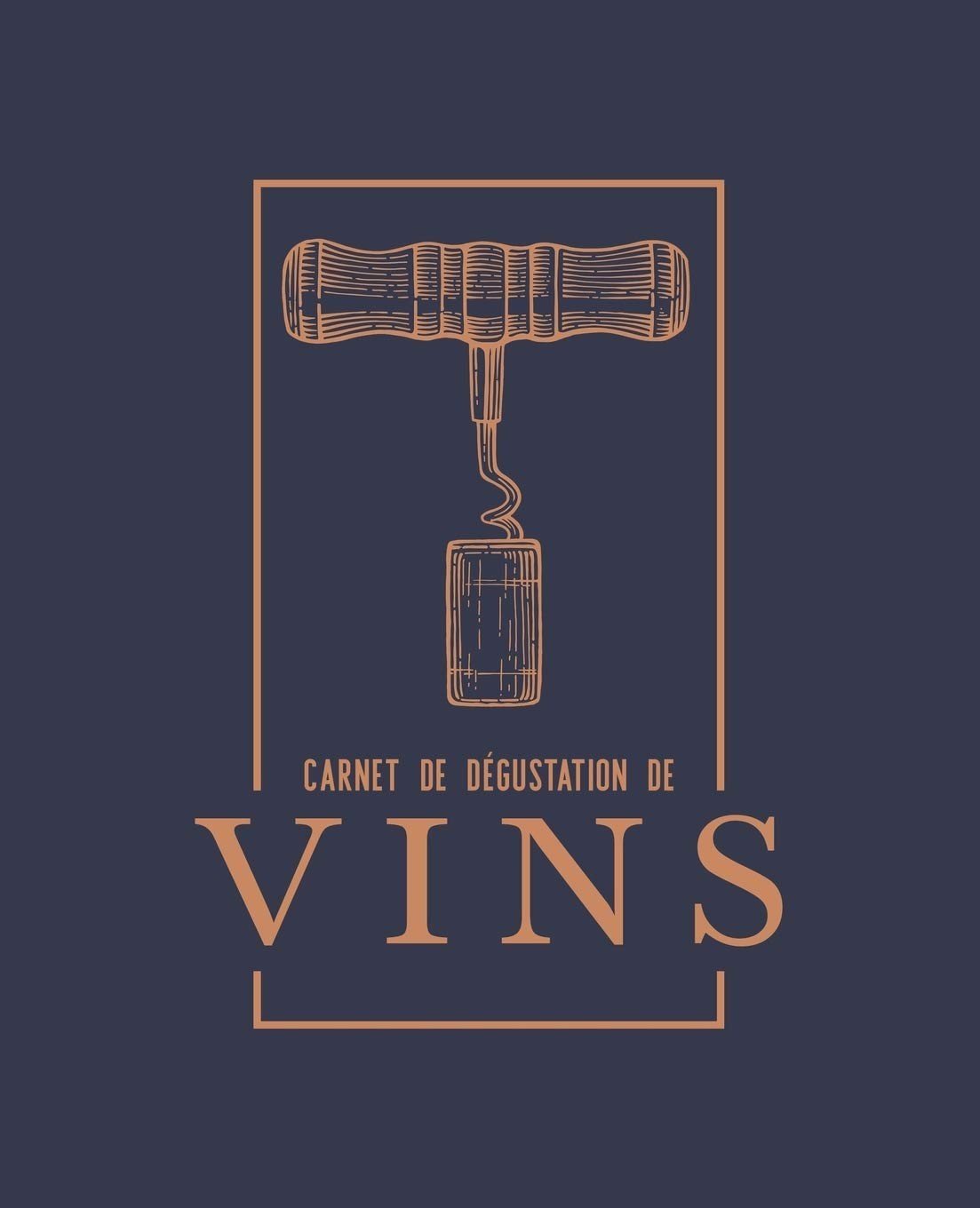 Carnet de dégustation de vins : Un livre, journal, cahier et carnet de notes pour les amoureux du vin - 108 pages Format 19x23 cm