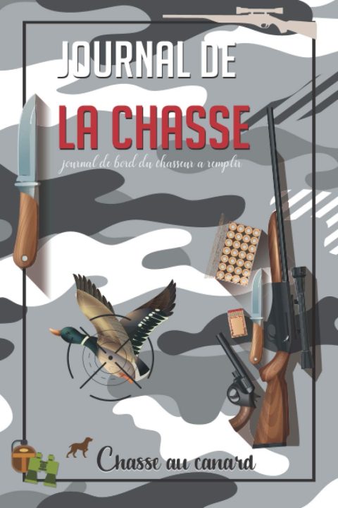 Journal de la chasse: journal de bord du chasseur à remplir | Carnet de chasse et registre de Gibiers | 120 pages Format 15 x 22 cm
