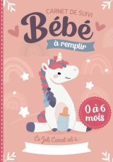 Carnet de Suivi Bébé à remplir 0 à 6 mois - cahier tout en un pour un suivi quotidien de bébé - 206 pages Format 18 x 25 cm