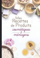 Carnet recettes 100% naturelles cosmétiques et ménagers: Noter des recettes de produits ménagers et cosmétiques bio fait maison - 110 pages Format 18 x 25 cm