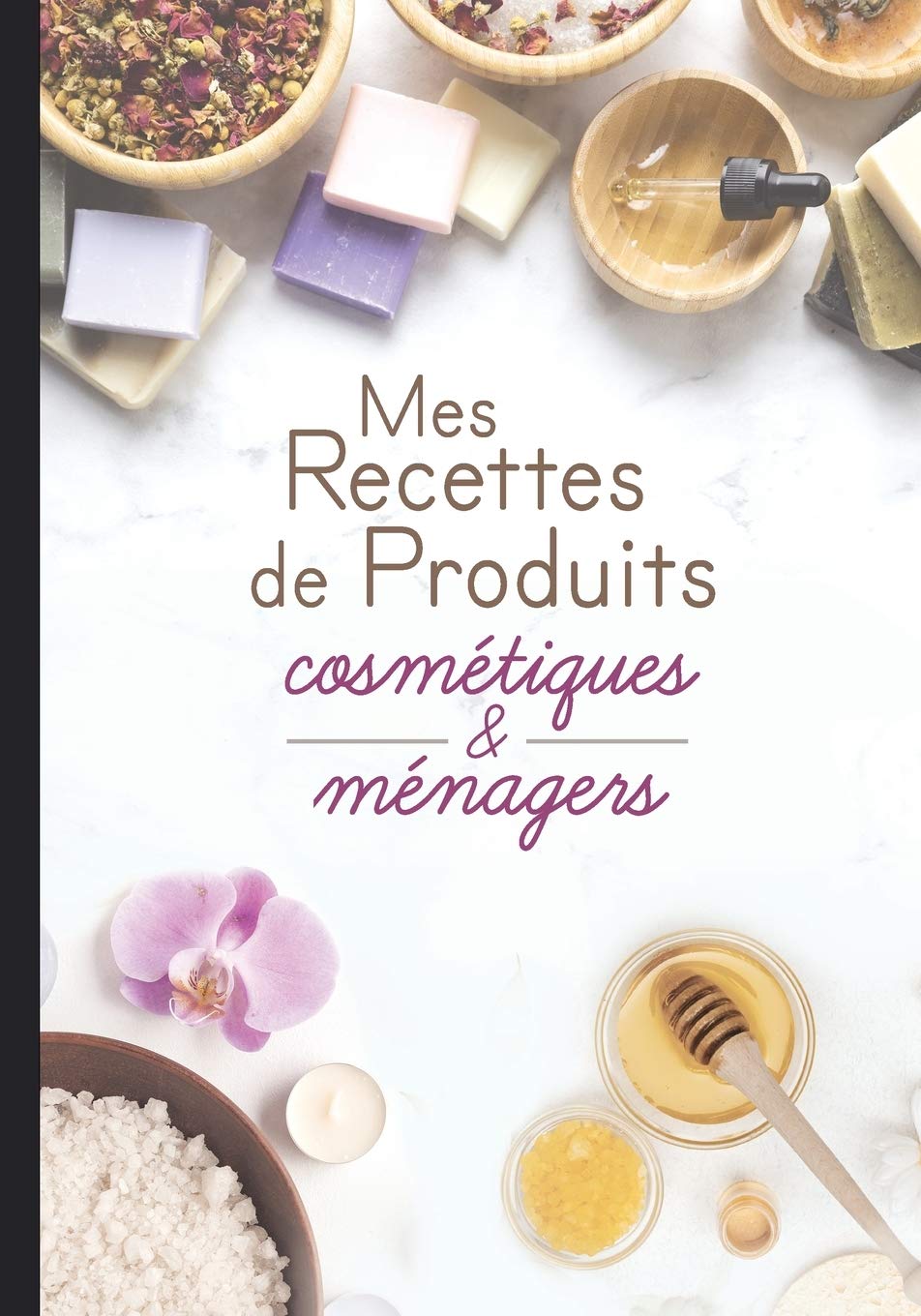 Carnet recettes 100% naturelles cosmétiques et ménagers : Noter des recettes de produits ménagers et cosmétiques bio fait maison - 110 pages Format 18 x 25 cm