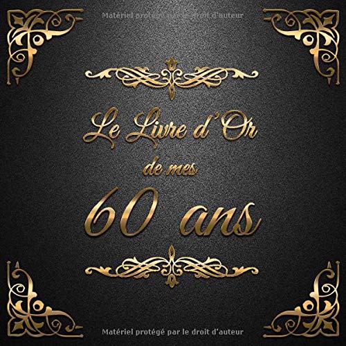 Le Livre d'Or de mes 60 ans : Un livre d'or de la fête du 60e anniversaire - 100 pages Format 21 x 21 cm