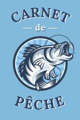 Carnet de Pêche : 100 fiches "Journée de Pêche" à remplir - avec notes et fiche Bilan annuel de prises - 110 pages Format 15 x 22 cm