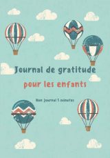 Journal de gratitude pour les enfants - Mon journal 5 minutes : développer la confiance en soi en 5 minutes par jour grâce à la pensée positive - 123 pages Format 18 x 25 cm