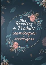 Recettes de produits cosmétiques et ménagers : noter recettes produits ménagers et cosmétiques bio fait maison - 110 pages Format 18 x 25 cm