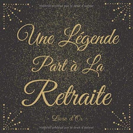Une Légende Part à La Retraite : Le Livre d’Or De Mon Départ Retraite | 100 pages Format 21,5 x 21,5 cm
