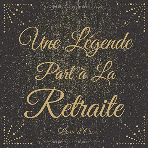 Une Légende Part à La Retraite : Le Livre d’Or De Mon Départ Retraite | 100 pages Format 21,5 x 21,5 cm